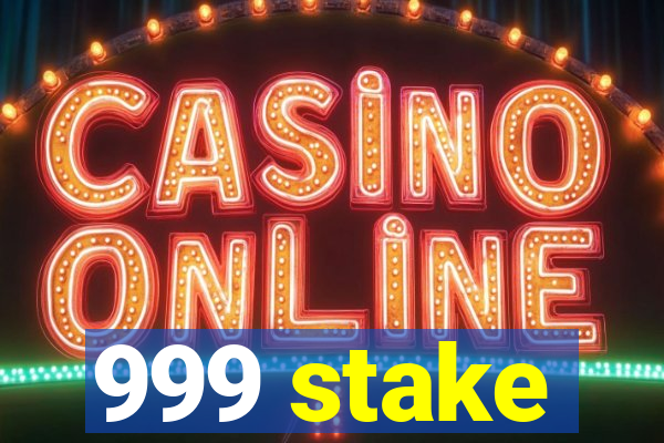 999 stake